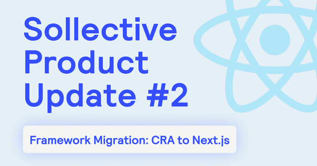 Sollective Product Update #2 | Migrating to NextJS and Building a Foundation for our Future